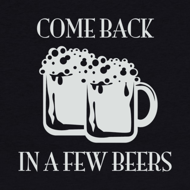 Come Back In A Few Beers by Noerhalimah